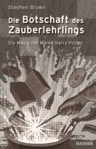 Stephen Brown, Die Botschaft des Zauberlehrlings - Die Magie der Marke Harry Potter (2005)