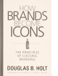 How Brands Become Icons von Douglas B. Holt (Oktober 2004)