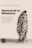 Oliver Erriechiello & Arnd Zschiesche, Markenkraft im Mittelstand, 2008