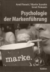 Psychologie der Markenführung, herausgegeben von Arnd Florack, Martin Scarabis und Ernst Primosch (April 2007)
