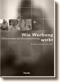 Wie Werbung wirkt von Christian Scheier und Dirk Held (2006)